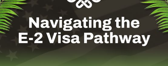 Navigating the E-2 Visa Pathway to U.S. Entrepreneurship